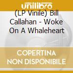 (LP Vinile) Bill Callahan - Woke On A Whaleheart vinile