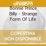 Bonnie Prince Billy - Strange Form Of Life cd
