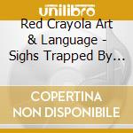 Red Crayola Art & Language - Sighs Trapped By Liars cd