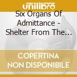 Six Organs Of Admittance - Shelter From The Ash cd