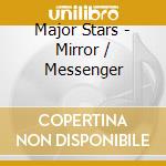 Major Stars - Mirror / Messenger cd musicale di Stars Major