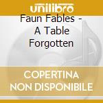 Faun Fables - A Table Forgotten