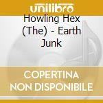 Howling Hex (The) - Earth Junk cd
