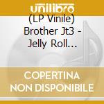 (LP Vinile) Brother Jt3 - Jelly Roll Gospel lp vinile di Jt3 Brother