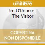 Jim O'Rourke - The Visitor cd musicale di O'ROURKE JIM