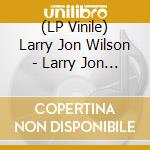 (LP Vinile) Larry Jon Wilson - Larry Jon Wilson vinile