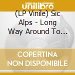 (LP Vinile) Sic Alps - Long Way Around To A Shortcut (2 Lp) vinile