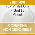 (LP Vinile) Om - God Is Good lp vinile di OM