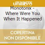 Monotonix - Where Were You When It Happened cd