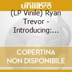 (LP Vinile) Ryan Trevor - Introducing: Ryan Trevor vinile
