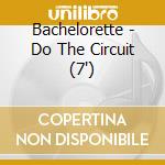 Bachelorette - Do The Circuit (7') cd