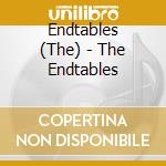 Endtables (The) - The Endtables cd musicale di Endtables The