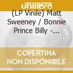 (LP Vinile) Matt Sweeney / Bonnie Prince Billy - Must Be Blind / Life In Muscle vinile