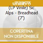 (LP Vinile) Sic Alps - Breadhead (7
