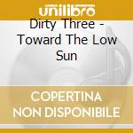 Dirty Three - Toward The Low Sun cd musicale di Dirty Three