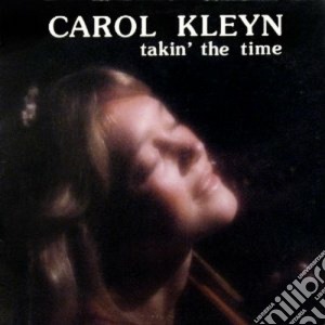 Carol Kleyn - Takin The Time cd musicale di Kleyn Carol