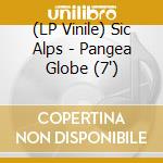(LP Vinile) Sic Alps - Pangea Globe (7') vinile