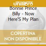 Bonnie Prince Billy - Now Here'S My Plan cd