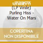 (LP Vinile) Purling Hiss - Water On Mars vinile