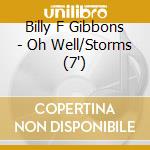 Billy F Gibbons - Oh Well/Storms (7')