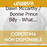 Dawn Mccarthy / Bonnie Prince Billy - What The Brothers Sang