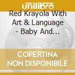 Red Krayola With Art & Language - Baby And Child Care cd musicale di Red Krayola With Art & Language