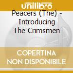 Peacers (The) - Introducing The Crimsmen cd musicale di Peacers The