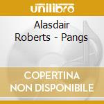 Alasdair Roberts - Pangs cd musicale di Alasdair Roberts