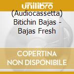 (Audiocassetta) Bitichin Bajas - Bajas Fresh cd
