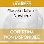 Masaki Batoh - Nowhere cd musicale di Masaki Batoh