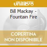 Bill Mackay - Fountain Fire cd