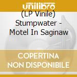 (LP Vinile) Stumpwater - Motel In Saginaw lp vinile di Stumpwater