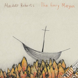 Alasdair Roberts - The Fiery Margin cd musicale