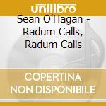 Sean O'Hagan - Radum Calls, Radum Calls cd musicale