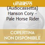 (Audiocassetta) Hanson Cory - Pale Horse Rider cd
