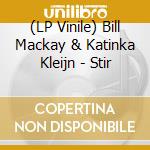(LP Vinile) Bill Mackay & Katinka Kleijn - Stir vinile