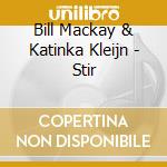 Bill Mackay & Katinka Kleijn - Stir cd musicale