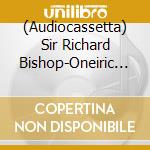 (Audiocassetta) Sir Richard Bishop-Oneiric Formulary cd
