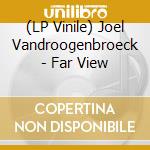 (LP Vinile) Joel Vandroogenbroeck - Far View lp vinile