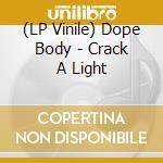 (LP Vinile) Dope Body - Crack A Light vinile