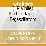 (LP Vinile) Bitchin Bajas - Bajascillators lp vinile