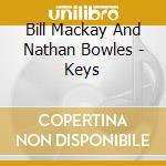Bill Mackay And Nathan Bowles - Keys cd musicale