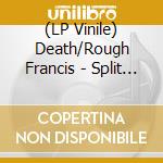 (LP Vinile) Death/Rough Francis - Split (7') vinile