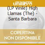 (LP Vinile) High Llamas (The) - Santa Barbara vinile