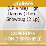 (LP Vinile) High Llamas (The) - Snowbug (2 Lp) vinile