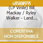 (LP Vinile) Bill Mackay / Ryley Walker - Land Of Plenty vinile