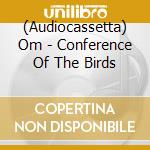 (Audiocassetta) Om - Conference Of The Birds cd