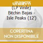 (LP Vinile) Bitchin Bajas - Isle Peaks (12") vinile