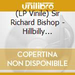 (LP Vinile) Sir Richard Bishop - Hillbilly Erotica vinile