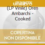 (LP Vinile) Oren Ambarchi - Cooked vinile